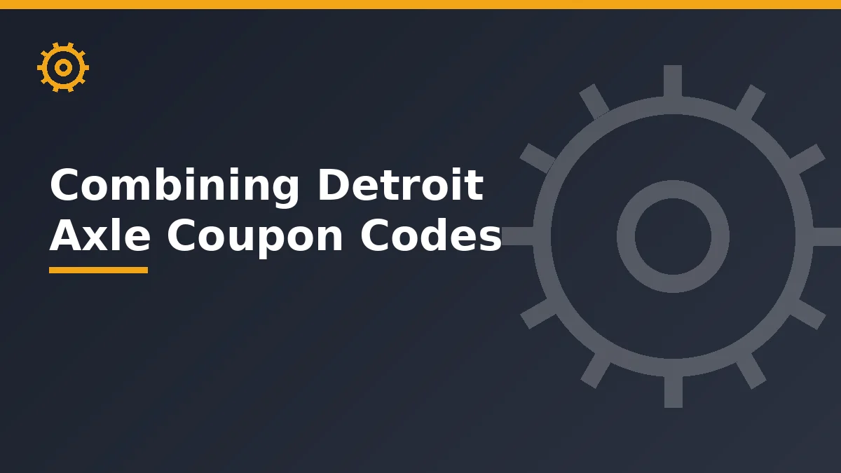 How to Combine Detroit Axle Coupon Codes the Smart Way